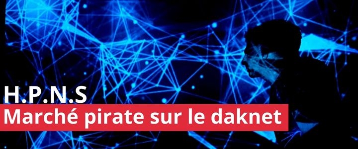 H.P.N.S. Marché pirate sur le darknet