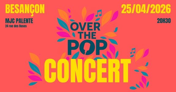 OVER THE POP CHANTE A BESANCON